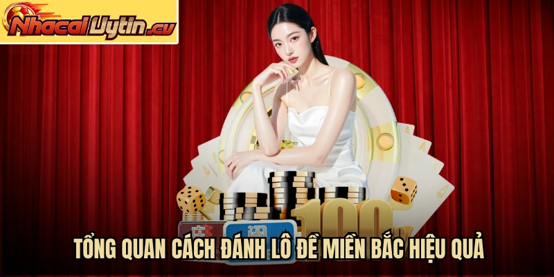 Tổng quan cách đánh lô đề miền Bắc hiệu quả