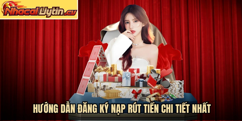 Hướng dẫn đăng ký nạp rút tiền chi tiết nhất