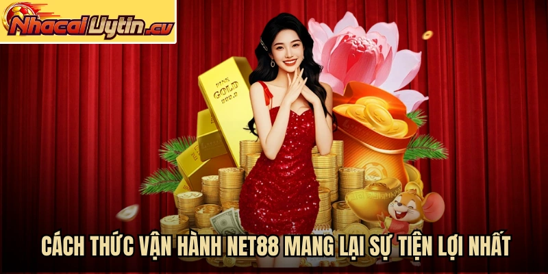 Cách thức vận hành NET88 mang lại sự tiện lợi nhất