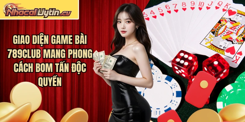 Giao diện game bài 789Club mang phong cách bom tấn độc quyền