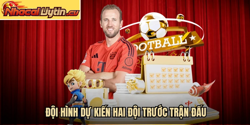 Đội hình dự kiến hai đội trước trận đấu