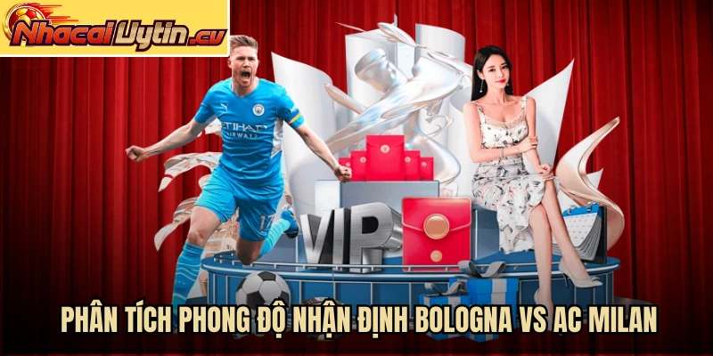Phân tích phong độ nhận định Bologna vs AC Milan