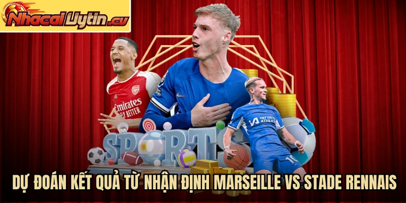 Dự đoán kết quả từ nhận định Marseille vs Stade Rennais