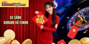 So Sánh KONG88 Và Fun88