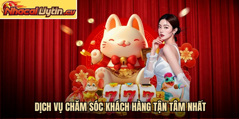 Dịch vụ chăm sóc khách hàng tận tâm nhất