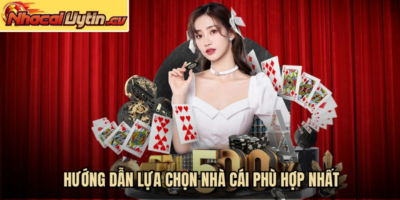 Hướng dẫn lựa chọn nhà cái phù hợp nhất